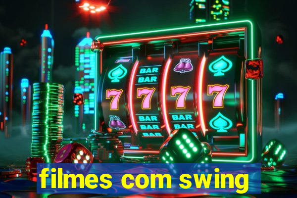 filmes com swing